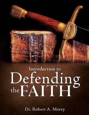 Introduction To Defending The Faith - Robert A. Morey