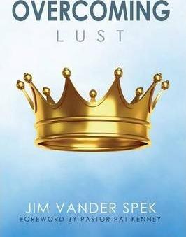 Overcoming Lust - Jim Vander Spek