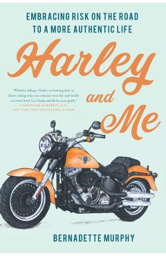 Poza produsului Harley and Me: Embracing Risk on the Road to a More Authentic Life - Bernadette Murphy
