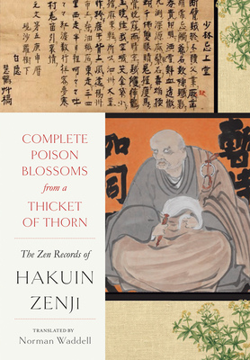 Complete Poison Blossoms from a Thicket of Thorn: The Zen Records of Hakuin Ekaku - Hakuin Zenji