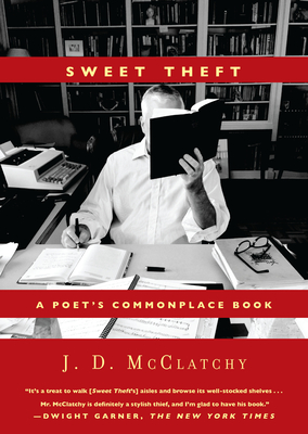 Sweet Theft: A Poet's Commonplace Book - J. D. Mcclatchy