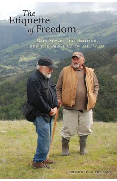 Coperta cărții 'The Etiquette of Freedom: Gary Snyder, Jim Harrison, and the Practice of the Wild - Gary Snyder'