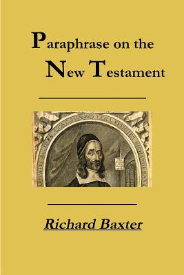 A Paraphrase on the New Testament - Richard Baxter