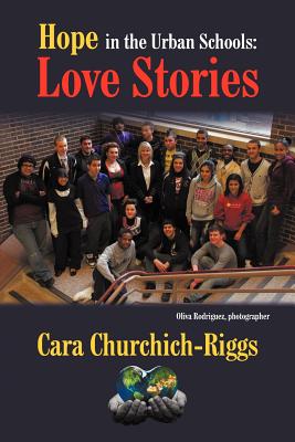 Hope in the Urban Schools: Love Stories - Cara Churchich-riggs