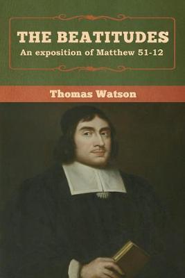 The Beatitudes: An exposition of Matthew 51-12 - Thomas Watson