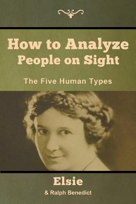 How to Analyze People on Sight: The Five Human Types - Elsie Lincoln Benedict