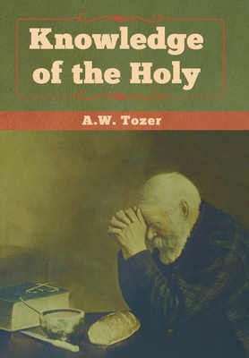 Knowledge of the Holy - A. W. Tozer