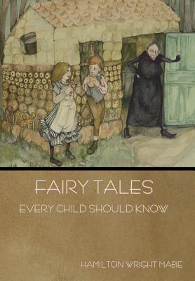 Fairy Tales Every Child Should Know - Hamilton Wright Mabie