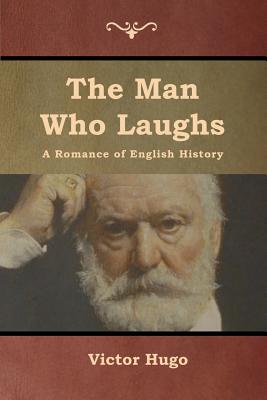 The Man Who Laughs: A Romance of English History - Victor Hugo