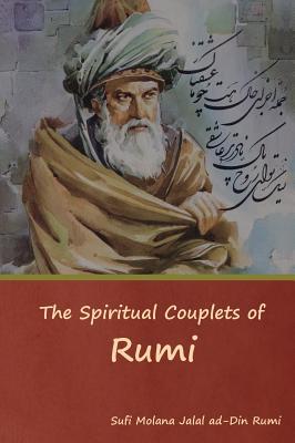 The Spiritual Couplets of Rumi - Sufi Molana Jalal Ad-din Rumi