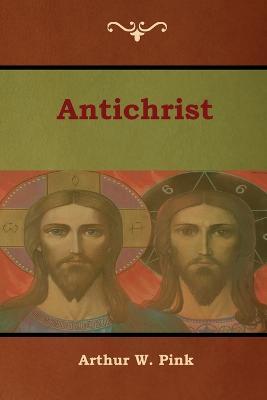 Antichrist - Arthur W. Pink