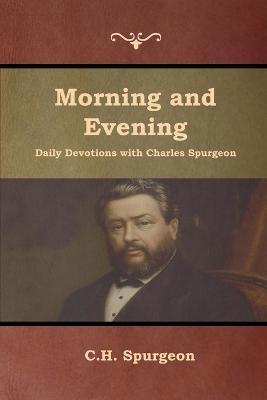 Morning and Evening Daily Devotions with Charles Spurgeon - Charles Haddon Spurgeon