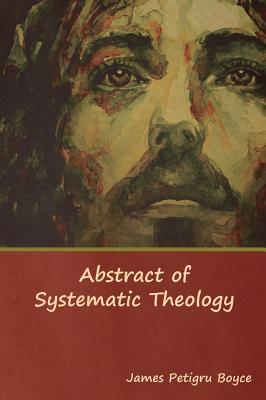 Abstract of Systematic Theology - James Petigru Boyce D. D.
