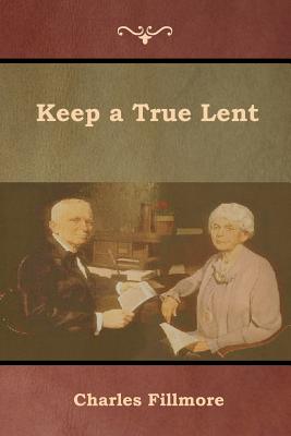 Keep a True Lent - Charles Fillmore