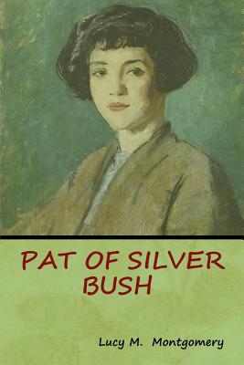 Pat of Silver Bush - Lucy M. Montgomery