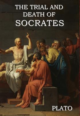 The Trial and Death of Socrates - Plato
