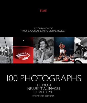 100 Photographs: The Most Influential Images of All Time - The Editors Of Time