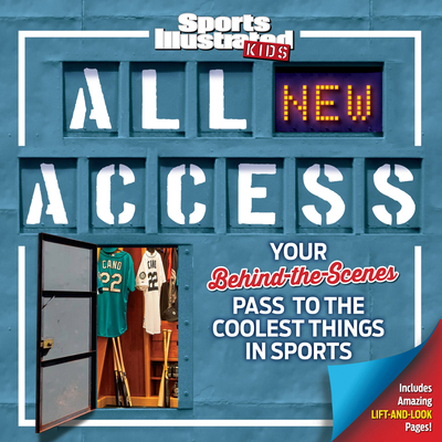 Sports Illustrated Kids All New Access: Your Behind-The-Scenes Pass to the Coolest Things in Sports - The Editors Of Sports Illustrated Kids