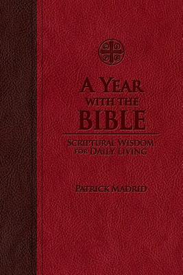 A Year with the Bible: Scriptural Wisdom for Daily Living - Patrick Madrid