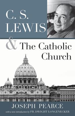 C.S. Lewis and the Catholic Church - Joseph Pearce