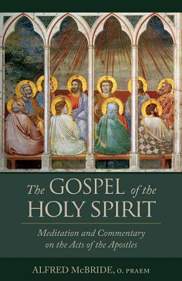 The Gospel of the Holy Spirit: Meditations and Commentary on the Acts of the Apostles - Alfred Mcbride