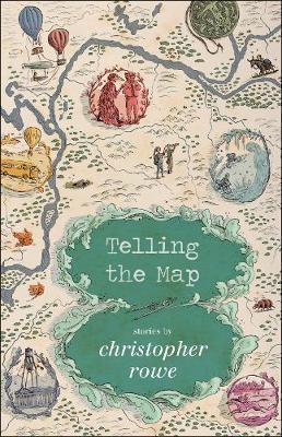 Telling the Map: Stories - Christopher Rowe