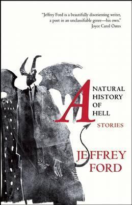 A Natural History of Hell: Stories - Jeffrey Ford