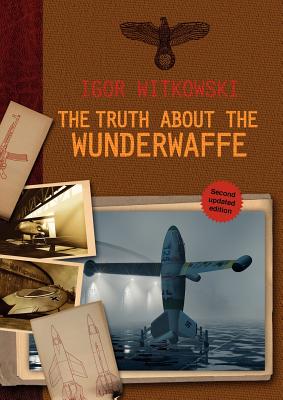 The Truth About The Wunderwaffe - Igor Witkowski