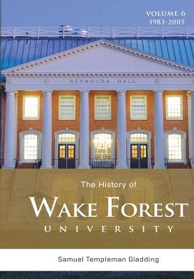 The History of Wake Forest University: Volume 6 - Samuel Templeman Gladding