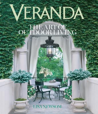 Veranda: The Art of Outdoor Living - Lisa Newsom