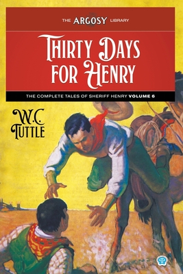 Thirty Days for Henry: The Complete Tales of Sheriff Henry, Volume 6 - W. C. Tuttle