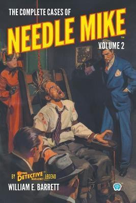 The Complete Cases of Needle Mike, Volume 2 - William E. Barrett