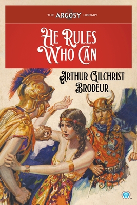 He Rules Who Can - Arthur Gilchrist Brodeur