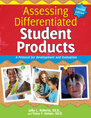 Assessing Differentiated Student Products: A Protocol for Development and Evaluation - Julia L. Roberts