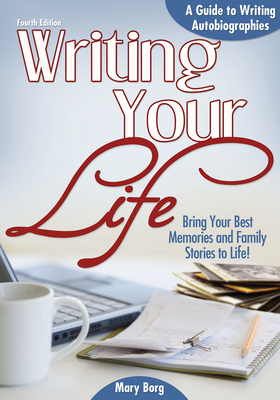 Writing Your Life: A Guide to Writing Autobiographies - Mary Borg