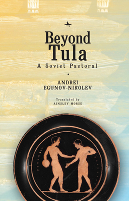 Coperta cărții 'Beyond Tula: A Soviet Pastoral - Andrei Egunov-nikolev'