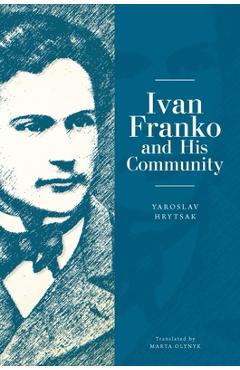Coperta cărții 'Ivan Franko and His Community - Yaroslav Hrytsak'