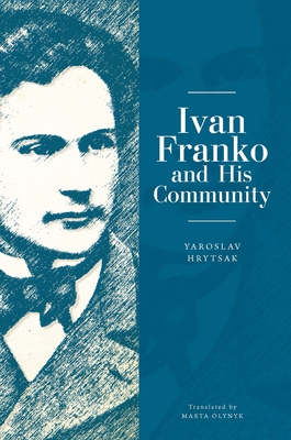 Ivan Franko and His Community - Yaroslav Hrytsak