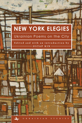 New York Elegies: Ukrainian Poems on the City - Ostap Kin