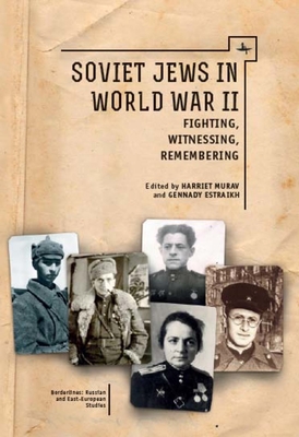 Coperta cărții 'Soviet Jews in World War II: Fighting, Witnessing, Remembering - Harriet Murav'