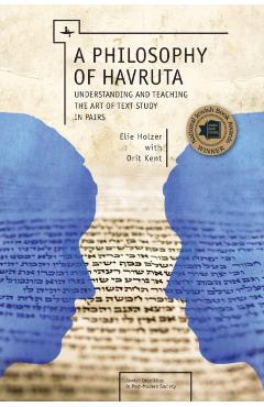 A Philosophy of Havruta: Understanding and Teaching the Art of Text Study in Pairs - Elie Holzer