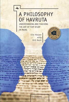 A Philosophy of Havruta: Understanding and Teaching the Art of Text Study in Pairs - Elie Holzer