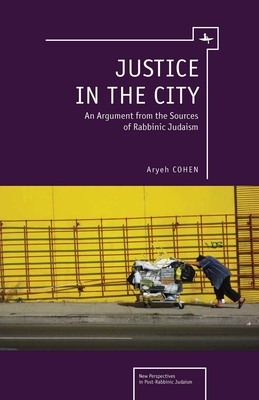 Justice in the City: An Argument from the Sources of Rabbinic Judaism - Aryeh Cohen