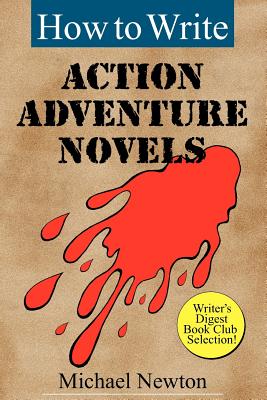 How to Write Action Adventure Novels - Michael Newton