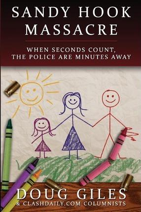 Sandy Hook Massacre: When Seconds Count - Police Are Minutes Away - Clash Daily Contributors