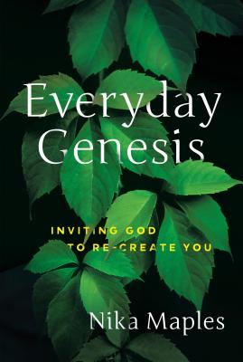 Everyday Genesis: Inviting God to Re-Create You - Nika Maples