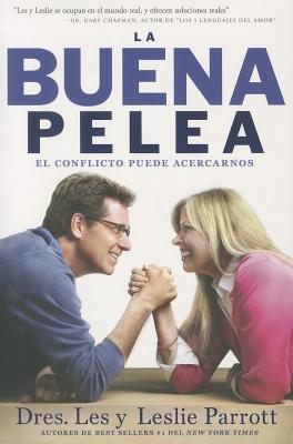 La Buena Pelea: El conflicto puede acercarnos = The Good Fight - Les Parrott