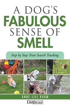 Coperta cărții 'A Dog's Fabulous Sense of Smell - Anne Lill Kvam'