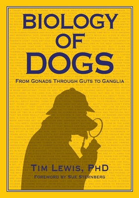 Biology of Dogs From Gonads Through Guts to Ganglia - Tim Lewis