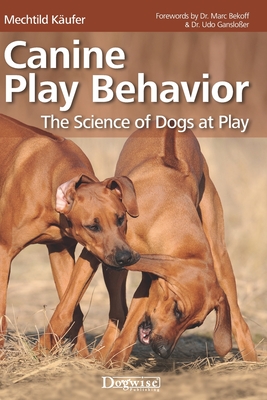 Canine Play Behavior: The Science of Dogs at Play - Mechtild Käufer